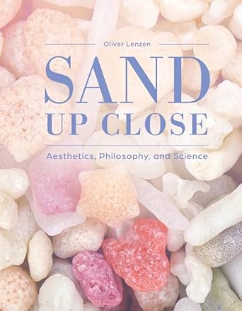 sand up close aesthetics philosophy and science 1st edition oliver lenzen 0764369148, 978-0764369148