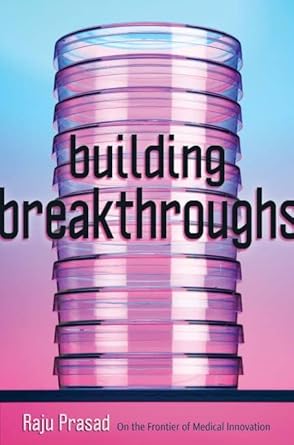 building breakthroughs on the frontier of medical innovation 1st edition raju prasad 1421444879,