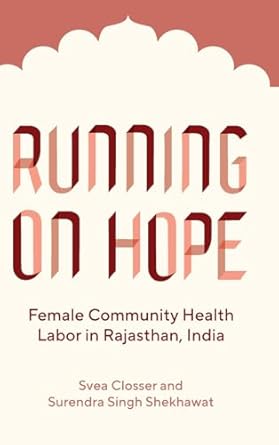 running on hope female community health labor in rajasthan india 1st edition svea closser ,surendra singh