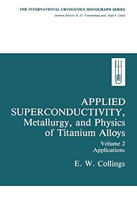 applied superconductivity metallurgy and physics of titanium alloys volume 2 applications 1st edition e w