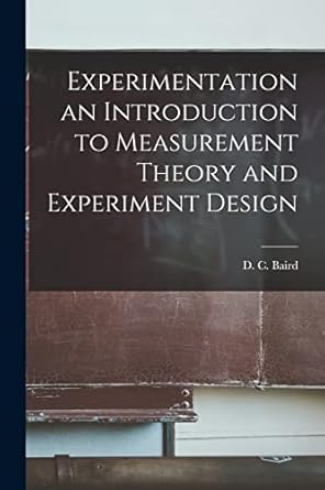 experimentation an introduction to measurement theory and experiment design 1st edition d c baird 1015066356,