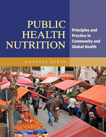 public health nutrition principles and practice in community and global health 1st edition natalie stein