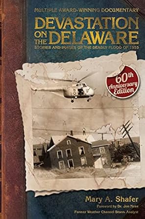 devastation on the delaware stories and images of the deadly flood of 1955 1st edition mary a shafer