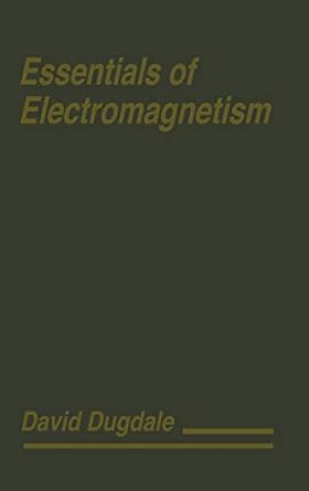 essentials of electromagnetism 1st edition david dugdale 1563962535, 978-1563962530