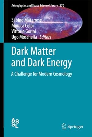 dark matter and dark energy a challenge for modern cosmology 1st edition sabino matarrese ,monica colpi