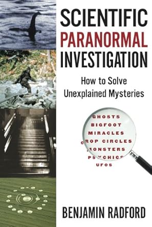 scientific paranormal investigation how to solve unexplained mysteries 1st edition benjamin radford ,lisa