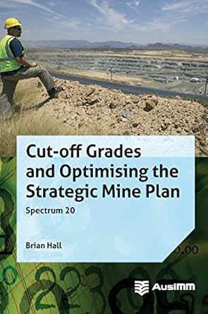 cut off grades and optimising the strategic mine plan 1st edition brian hall 1925100219, 978-1925100211