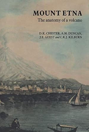 mount etna the anatomy of a volcano 1st edition d k chester ,a m duncan ,j e guest ,c kilburn 041223890x,