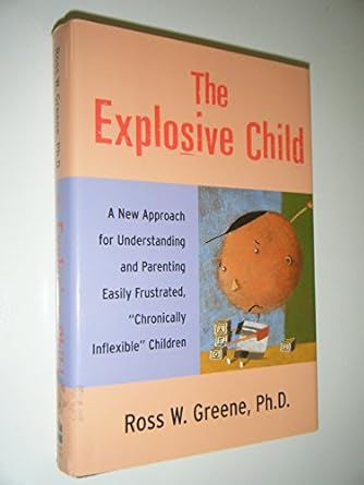 the explosive child a new approach for understanding and parenting easily frustrated chronically inflexible