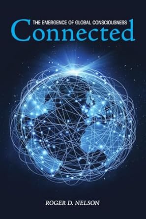 connected the emergence of global consciousness 1st edition roger d nelson ,dean radin 1936033356,