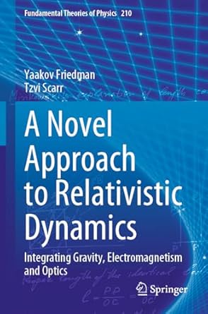 a novel approach to relativistic dynamics integrating gravity electromagnetism and optics 1st edition yaakov