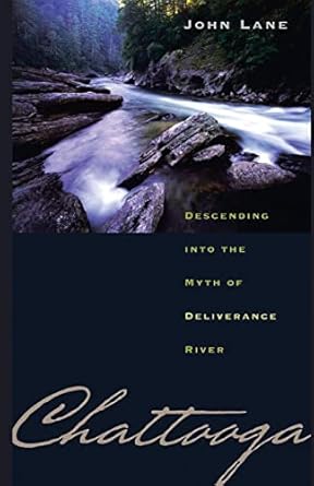 chattooga descending into the myth of deliverance river 1st edition john lane 0820327751, 978-0820327754