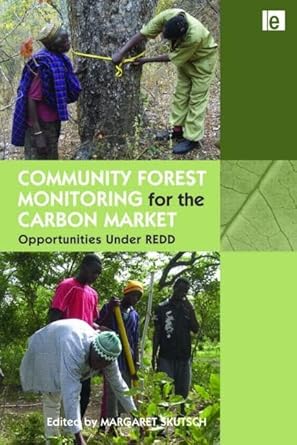 community forest monitoring for the carbon market opportunities under redd 1st edition margaret skutsch
