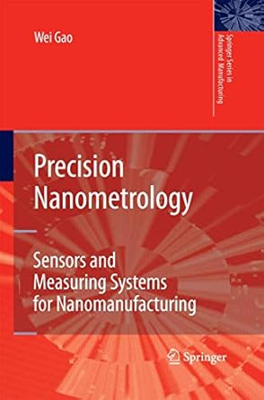 precision nanometrology sensors and measuring systems for nanomanufacturing 1st edition wei gao 1447157435,