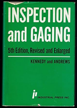 inspection and gaging a training manual and reference work 1st edition clifford w kennedy 0831111194,