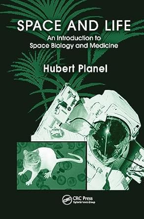 space and life an introduction to space biology and medicine 1st edition hubert planel 0415317592,