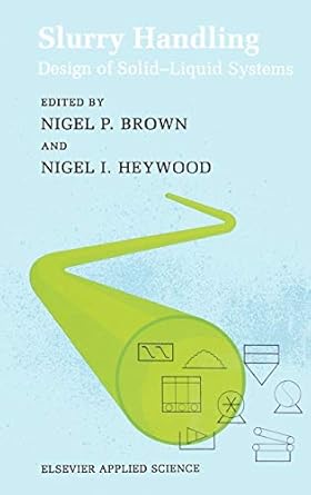 slurry handling design of solid liquid systems 1st edition n p brown ,n i heywood 1851666451, 978-1851666454