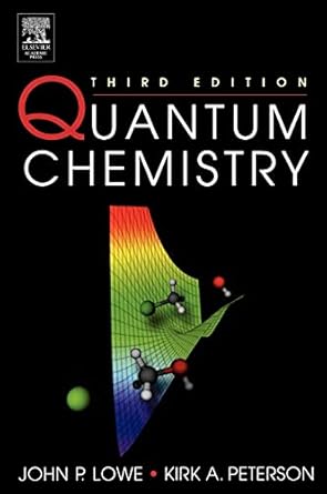 quantum chemistry 1st edition john p lowe ,kirk peterson 012457551x, 978-0124575516
