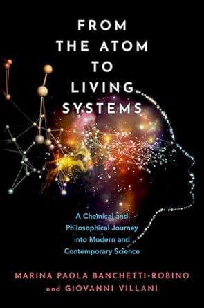 from the atom to living systems a chemical and philosophical journey into modern and contemporary science 1st