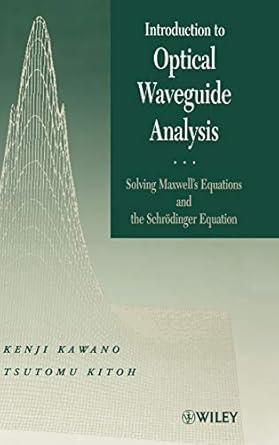introduction to optical waveguide analysis solving maxwells equation and the schrodinger equation 1st edition