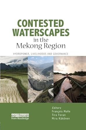 contested waterscapes in the mekong region 1st edition francois molle ,tira foran ,mira kakonen 1138021180,