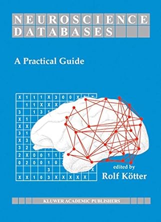 neuroscience databases a practical guide 1st edition rolf kotter 1402071655, 978-1402071652