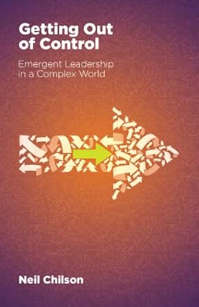 getting out of control emergent leadership in a complex world 1st edition neil chilson 1636768431,