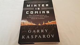 winter is coming why vladimir putin and the enemies of the free world must be stopped 1st edition garry