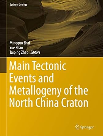 main tectonic events and metallogeny of the north china craton 1st edition mingguo zhai ,yue zhao ,taiping