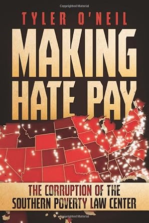 making hate pay the corruption of the southern poverty law center 1st edition tyler o'neil 1642934399,