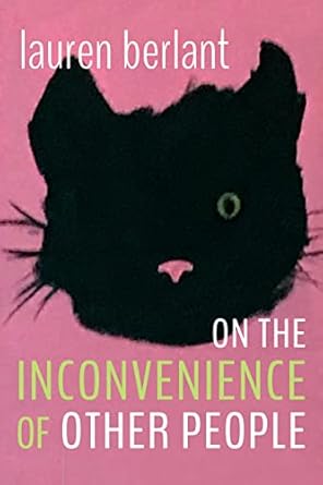 on the inconvenience of other people 1st edition lauren berlant 1478015810, 978-1478015819
