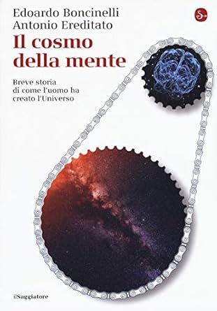 il cosmo della mente breve storia di come luomo ha creato luniverso 1st edition edoardo boncinelli ,antonio