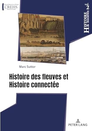 histoire des fleuves et histoire connectee 1st edition marc suttor 2875748343, 978-2875748348