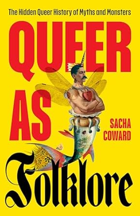 queer as folklore the hidden queer history of myths and monsters 1st edition sacha coward ,joanne harris