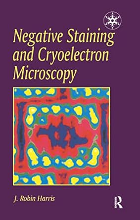 negative staining and cryoelectron microscopy 1st edition j r j r harris 1859961207, 978-1859961209