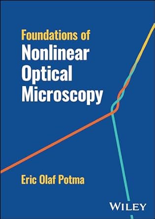 foundations of nonlinear optical microscopy 1st edition eric olaf potma 111981488x, 978-1119814887
