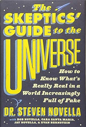 the skeptics guide to the universe how to know whats really real in a world increasingly full of fake 1st