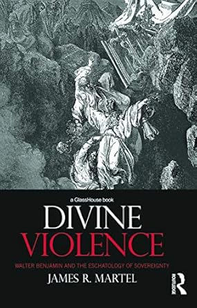 divine violence walter benjamin and the eschatology of sovereignty 1st edition james martel 0415673453,