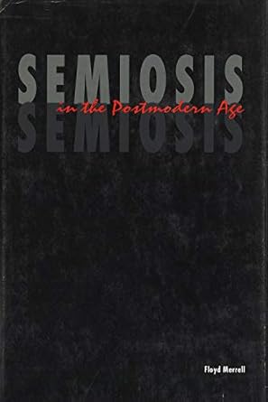 semiosis in the postmodern age 1st edition floyd merrell 1557530556, 978-1557530554