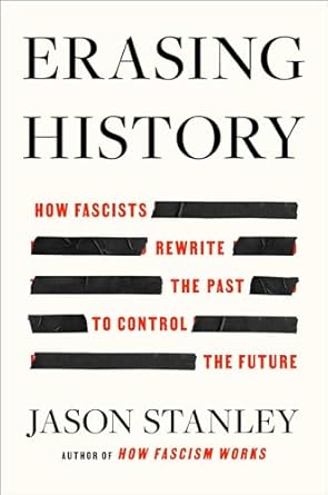 erasing history how fascists rewrite the past to control the future 1st edition jason stanley 1668056917,