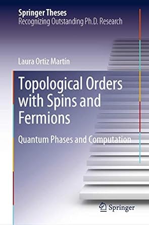 topological orders with spins and fermions quantum phases and computation 1st edition laura ortiz martin