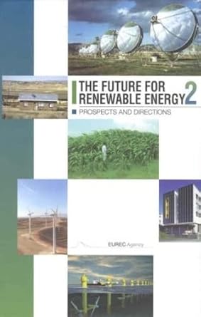 the future for renewable energy 2 prospects and directions 1st edition eurec agency 190291631x, 978-1902916316