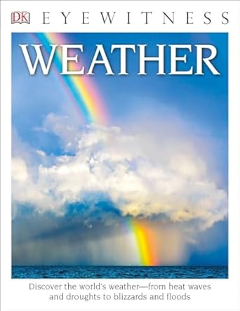 dk eyewitness books weather discover the worlds weathera from heat waves and droughts to blizzards and flood
