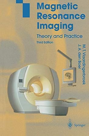 magnetic resonance imaging theory and practice 1st edition marinus t t vlaardingerbroek ,jacques a boer ,a