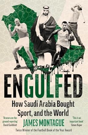 engulfed how saudi arabia bought sport and the world 1st edition james montague 178512160x, 978-1785121609