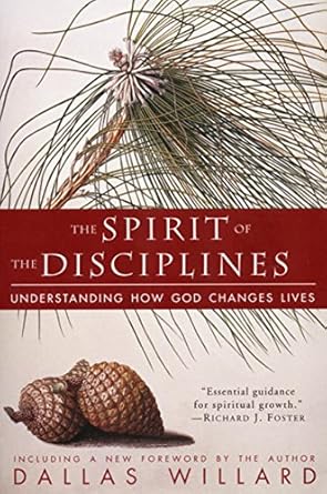 the spirit of the disciplines understanding how god changes lives 1st edition dallas willard 0060694424,