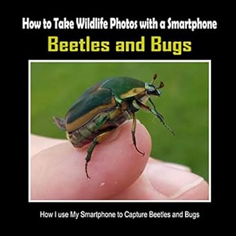 beetles and bugs how i use my smartphone to capture beetles and bugs 1st edition c mahoney 1092457739,