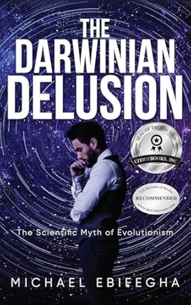 the darwinian delusion the scientific myth of evolutionism 1st edition michael ebifegha 1960952323,