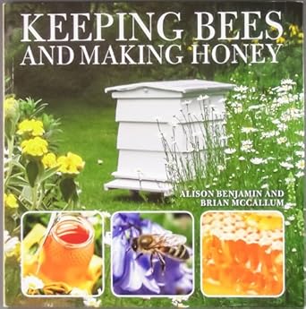keeping bees and making honey 1st edition alison benjamin 0715328107, 978-0715328101