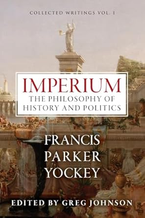 imperium the philosophy of history and politics 1st edition francis parker yockey ,johnson ,willis carto